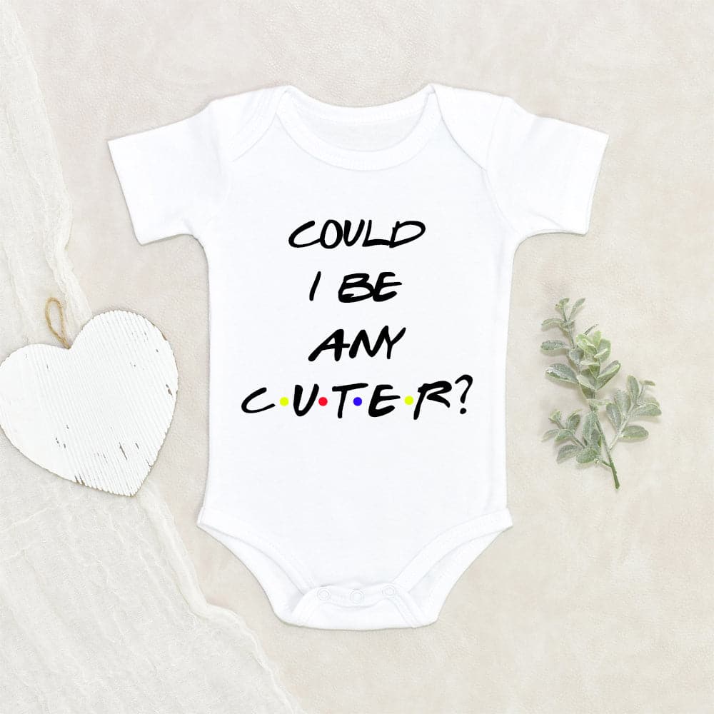 Could I Be Any Cuter Onesie - Friends Onesie - Friends Baby Onesie - Baby Shower Gift - Funny Onesie