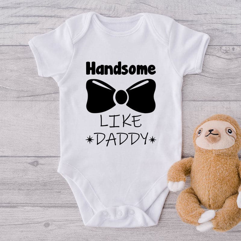 Handsome Like Daddy-Onesie-Best Gift For Babies-Adorable Baby Clothes-Clothes For Baby-Best Gift For Papa-Best Gift For Mama-Cute Onesie