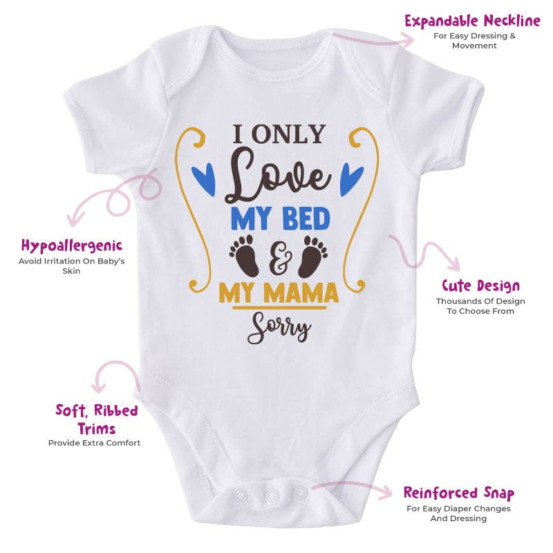 I Only Love My Bed & My Mama Sorry-Onesie-Clothes For Babies-Best Gift For Mama-Best Gift For Papa-Adorable Clothes