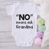 No Means Ask Grandma-Onesie-Best Gift For Babies-Adorable Baby Clothes-Clothes For Baby-Best Gift For Papa-Best Gift For Mama-Cute Onesie