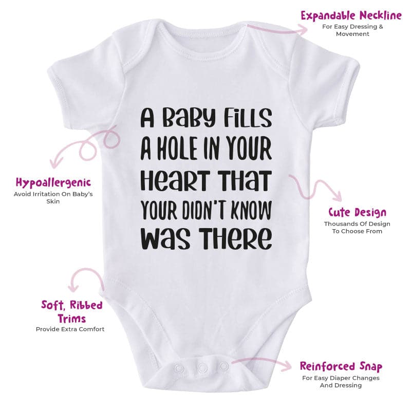A Baby Fills A Hole In Your Heart That Your Don't Know Was There-Onesie-Best Gift For Babies-Adorable Baby Clothes-Clothes For Baby-Best Gift For Papa-Best Gift For Mama-Cute Onesie