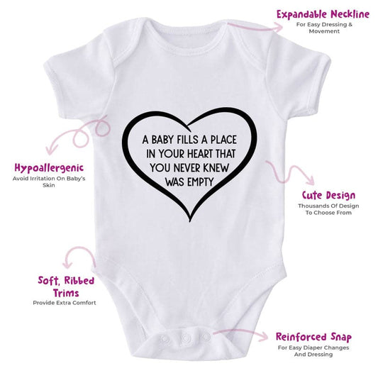 A Baby Fills A Place In Your Heart That You Never Knew Was Empty-Onesie-Best Gift For Babies-Adorable Baby Clothes-Clothes For Baby-Best Gift For Papa-Best Gift For Mama-Cute Onesie