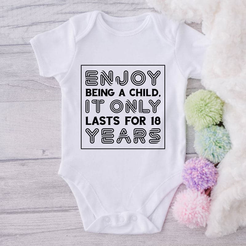 Enjoy Being A Child It Only Last For 18 Years-Onesie-Best Gift For Babies-Adorable Baby Clothes-Clothes For Baby-Best Gift For Papa-Best Gift For Mama-Cute Onesie