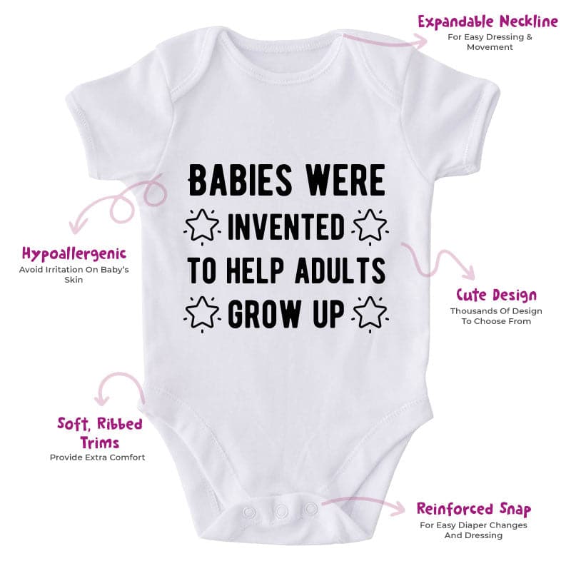 Babies Were Invented To Help Adults Grow Up-Onesie-Best Gift For Babies-Adorable Baby Clothes-Clothes For Baby-Best Gift For Papa-Best Gift For Mama-Cute Onesie
