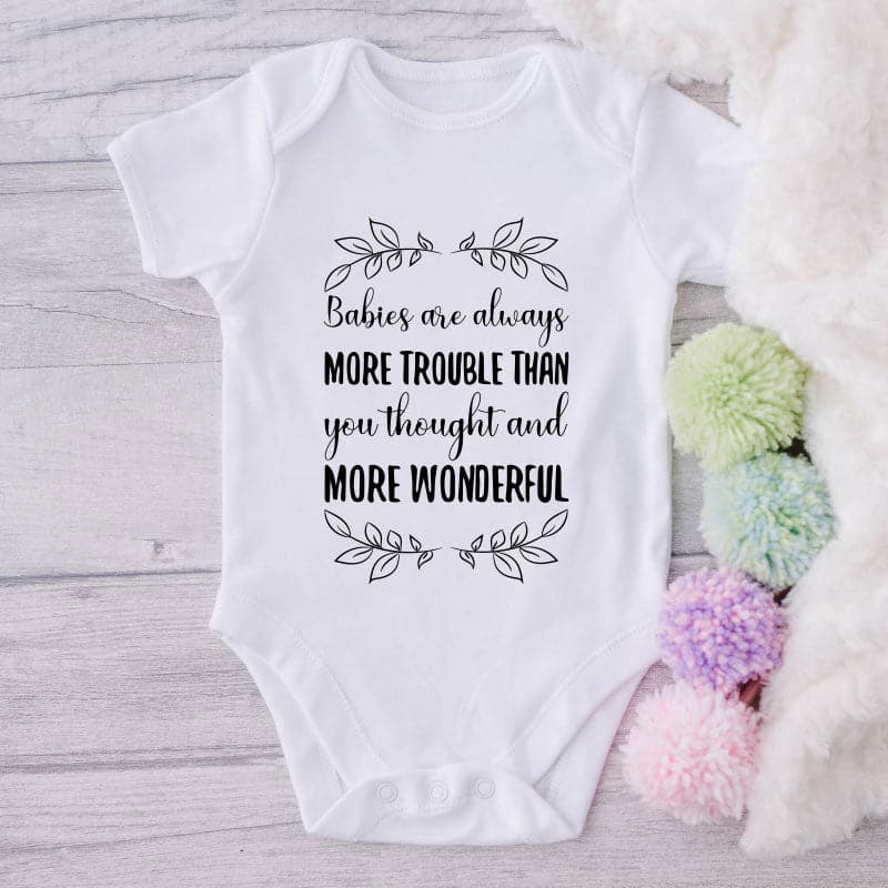 Babies Are Always More Trouble Than You Thought And More Wonderful-Onesie-Best Gift For Babies-Adorable Baby Clothes-Clothes For Baby-Best Gift For Papa-Best Gift For Mama-Cute Onesie