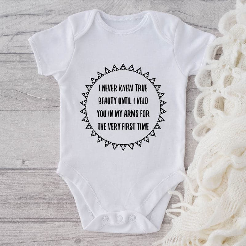 I Never Knew True Beauty Until I Held You In My Arms For The Very First Time-Onesie-Adorable Baby Clothes-Clothes For Baby-Best Gift For Papa-Best Gift For Mama-Cute Onesie