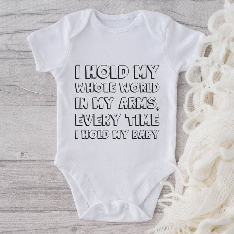 I Hold My Whole World In My Arms Every Time I Hold My Baby-Onesie-Adorable Baby Clothes-Clothes For Baby-Best Gift For Papa-Best Gift For Mama-Cute Onesie