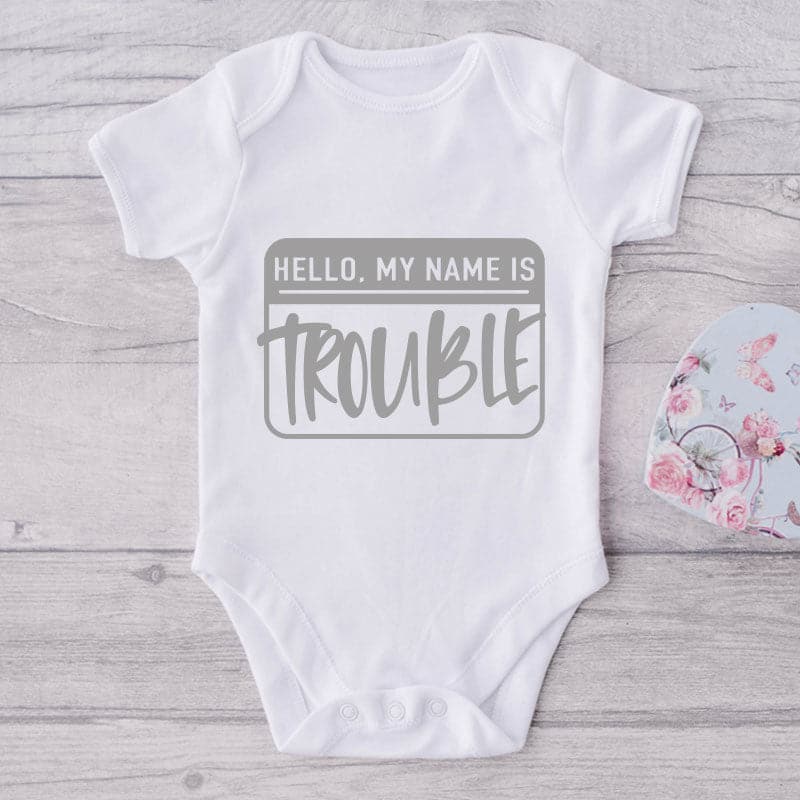 Hello My Name Is Trouble-Funny Onesie-Adorable Baby Clothes-Clothes For Baby-Best Gift For Papa-Best Gift For Mama-Cute Onesie