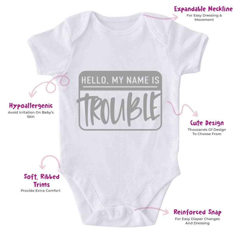 Hello My Name Is Trouble-Funny Onesie-Adorable Baby Clothes-Clothes For Baby-Best Gift For Papa-Best Gift For Mama-Cute Onesie