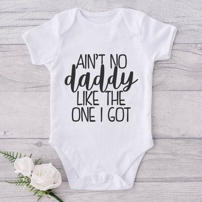 Ain't No Daddy Like The One I Got-Onesie-Adorable Baby Clothes-Clothes For Baby-Best Gift For Papa-Best Gift For Mama-Cute Onesie