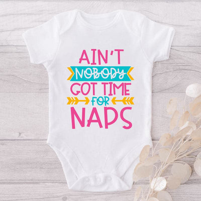 Ain't Nobody Got Time For Naps-Onesie-Adorable Baby Clothes-Clothes For Baby-Best Gift For Papa-Best Gift For Mama-Cute Onesie