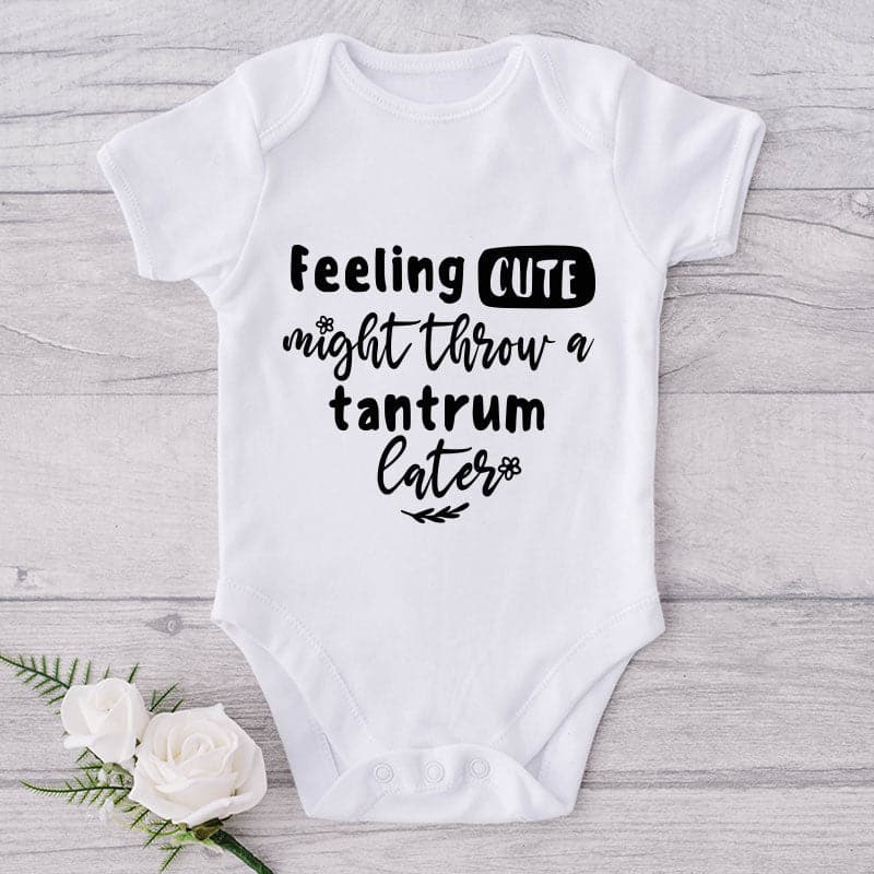 Feeling Cute Might Throw A Tantrum Later-Onesie-Best Gift For Babies-Adorable Baby Clothes-Clothes For Baby-Best Gift For Papa-Best Gift For Mama-Cute Onesie