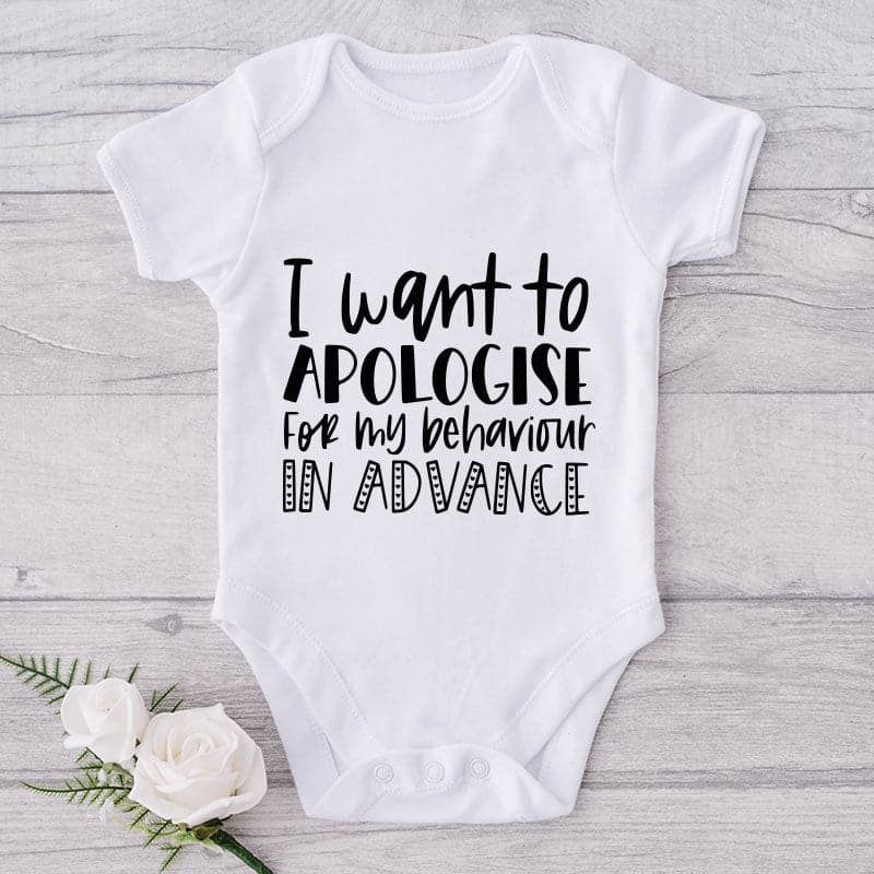 I Want To Apologise For My Behaviour In Advance-Onesie-Best Gift For Babies-Adorable Baby Clothes-Clothes For Baby-Best Gift For Papa-Best Gift For Mama-Cute Onesie