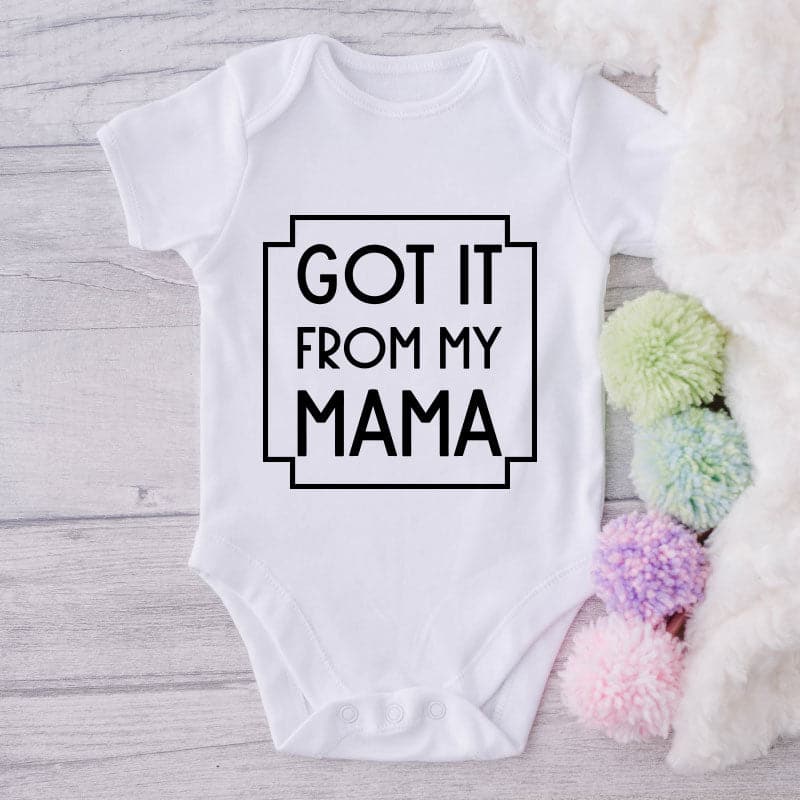 Got It From My Mama-Onesie-Best Gift For Babies-Adorable Baby Clothes-Clothes For Baby-Best Gift For Papa-Best Gift For Mama-Cute Onesie