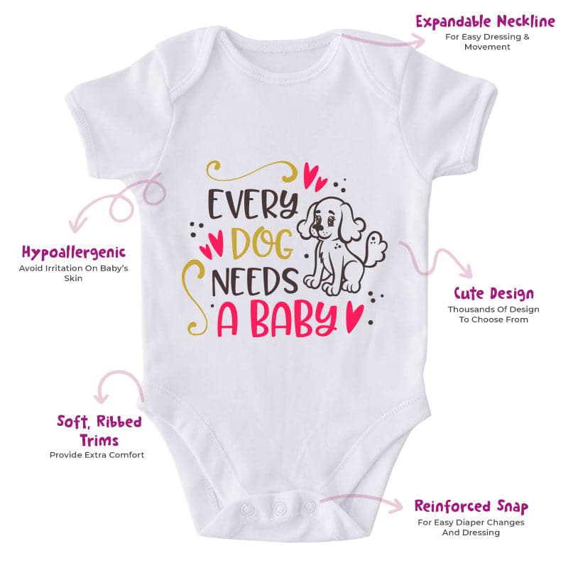 Every Dog Needs A Baby-Onesie-Best Gift For Babies-Adorable Baby Clothes-Clothes For Baby-Best Gift For Papa-Best Gift For Mama-Cute Onesie
