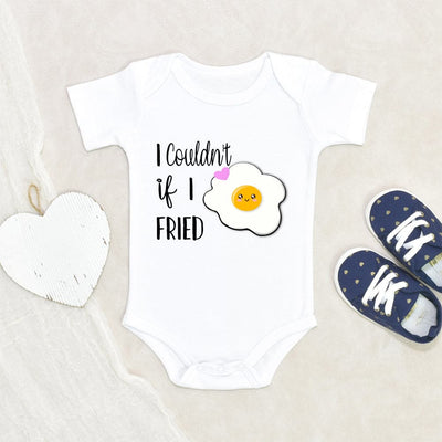 I Couldn't If I Fried Onesie - Funny Eggs Baby Onesie - Fried Egg Onesie - Food Onesie