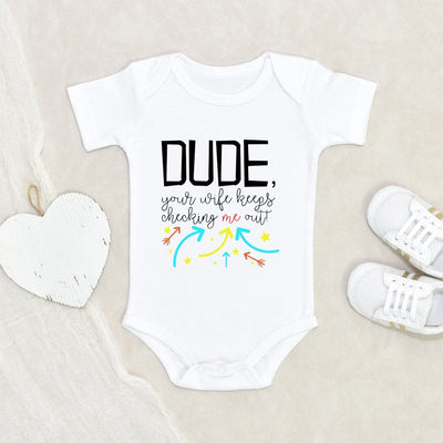 Comical Baby Boy Onesie - Dude Your Wife Keeps Checking Me Out Onesie - Funny Baby Clothes