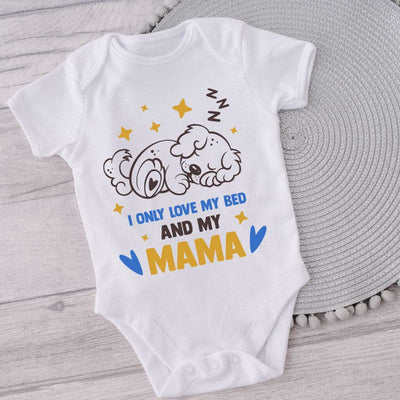 I Only Love My Bed And My Mama-Onesie-Best Gift For Mama-Best Gift For Papa-Best Gift For Babies-Onesie For Babies