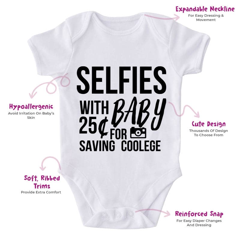 Selfies With Baby 25¢ For Saving Coolege-Funny Onesie-Best Gift For Babies-Adorable Baby Clothes-Clothes For Baby-Best Gift For Papa-Best Gift For Mama-Cute Onesie