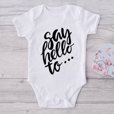 Say Hello To-Onesie-Best Gift For Babies-Adorable Baby Clothes-Clothes For Baby-Best Gift For Papa-Best Gift For Mama-Cute Onesie