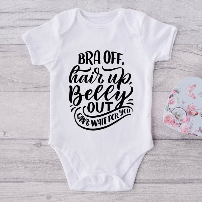 Bra Off, Hair Up, Belly Out Can't Wait For You-Onesie-Best Gift For Babies-Adorable Baby Clothes-Clothes For Baby-Best Gift For Papa-Best Gift For Mama-Cute Onesie