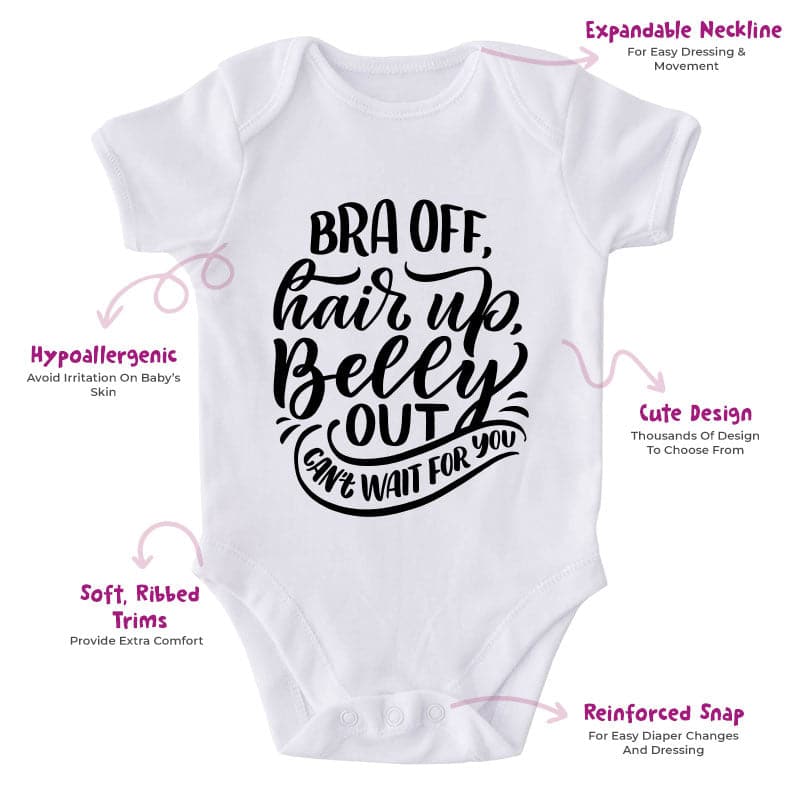 Bra Off, Hair Up, Belly Out Can't Wait For You-Onesie-Best Gift For Babies-Adorable Baby Clothes-Clothes For Baby-Best Gift For Papa-Best Gift For Mama-Cute Onesie