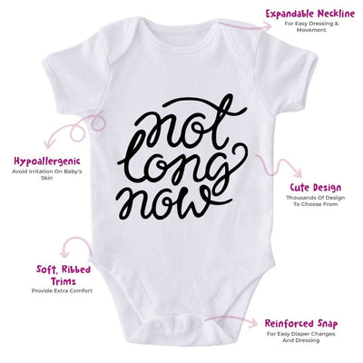 Not Long Now-Funny Onesie-Best Gift For Babies-Adorable Baby Clothes-Clothes For Baby-Best Gift For Papa-Best Gift For Mama-Cute Onesie