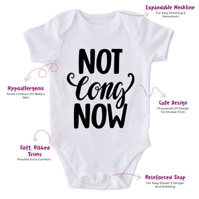 Not Long Now-Funny Onesie-Best Gift For Babies-Adorable Baby Clothes-Clothes For Baby-Best Gift For Papa-Best Gift For Mama-Cute Onesie