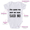 I'd Love To But My Dad Said No-Funny Onesie-Best Gift For Babies-Adorable Baby Clothes-Clothes For Baby-Best Gift For Papa-Best Gift For Mama-Cute Onesie