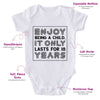 Enjoy Being A Child It Only Last For 18 Years-Onesie-Best Gift For Babies-Adorable Baby Clothes-Clothes For Baby-Best Gift For Papa-Best Gift For Mama-Cute Onesie