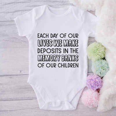 Each Day Of Our Lives We Make Deposits In The Memory Banks Of Our Children-Onesie-Best Gift For Babies-Adorable Baby Clothes-Clothes For Baby-Best Gift For Papa-Best Gift For Mama-Cute Onesie