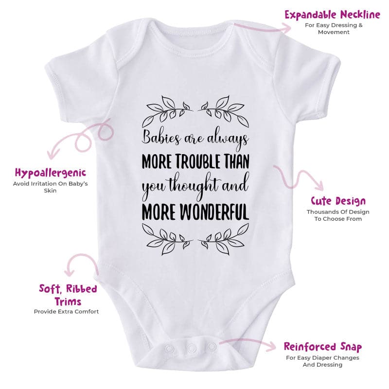 Babies Are Always More Trouble Than You Thought And More Wonderful-Onesie-Best Gift For Babies-Adorable Baby Clothes-Clothes For Baby-Best Gift For Papa-Best Gift For Mama-Cute Onesie