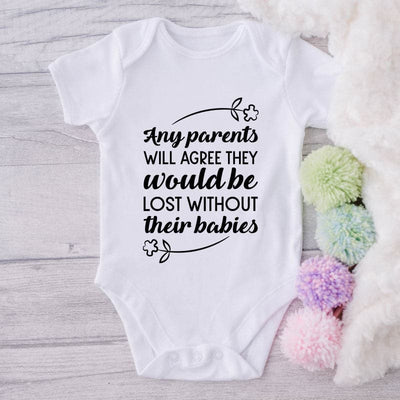 Any Parents Will Agree They Would Be Lost Without Their Babies-Onesie-Best Gift For Babies-Adorable Baby Clothes-Clothes For Baby-Best Gift For Papa-Best Gift For Mama-Cute Onesie