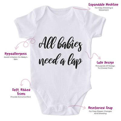 All Babies Need A Lap-Onesie-Best Gift For Babies-Adorable Baby Clothes-Clothes For Baby-Best Gift For Papa-Best Gift For Mama-Cute Onesie