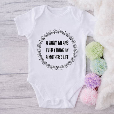 A Baby Means Everything In A Mother's Life-Onesie-Best Gift For Babies-Adorable Baby Clothes-Clothes For Baby-Best Gift For Papa-Best Gift For Mama-Cute Onesie