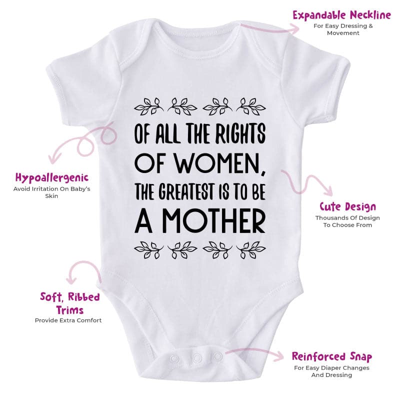 Of All The Rights Of Women, The Greatest Is To Be A Mother-Onesie-Adorable Baby Clothes-Clothes For Baby-Best Gift For Papa-Best Gift For Mama-Cute Onesie