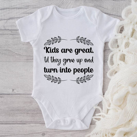 Kids Are Great. Til They Grow Up And Turn Into People-Onesie-Adorable Baby Clothes-Clothes For Baby-Best Gift For Papa-Best Gift For Mama-Cute Onesie