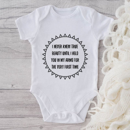 I Never Knew True Beauty Until I Held You In My Arms For The Very First Time-Onesie-Adorable Baby Clothes-Clothes For Baby-Best Gift For Papa-Best Gift For Mama-Cute Onesie
