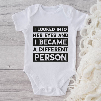 I Looked Into Her Eyes And I Became A Different Person-Onesie-Adorable Baby Clothes-Clothes For Baby-Best Gift For Papa-Best Gift For Mama-Cute Onesie