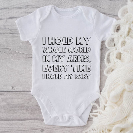 I Hold My Whole World In My Arms Every Time I Hold My Baby-Onesie-Adorable Baby Clothes-Clothes For Baby-Best Gift For Papa-Best Gift For Mama-Cute Onesie