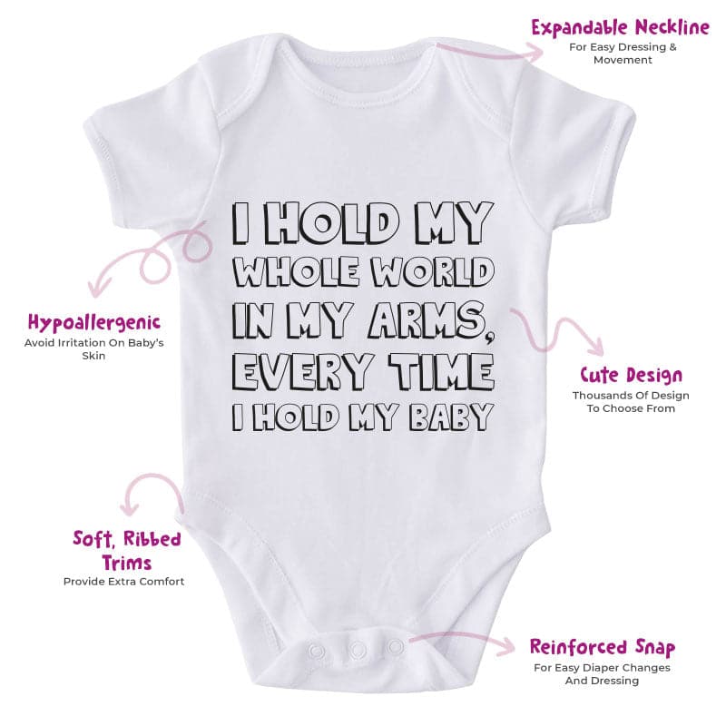 I Hold My Whole World In My Arms Every Time I Hold My Baby-Onesie-Adorable Baby Clothes-Clothes For Baby-Best Gift For Papa-Best Gift For Mama-Cute Onesie