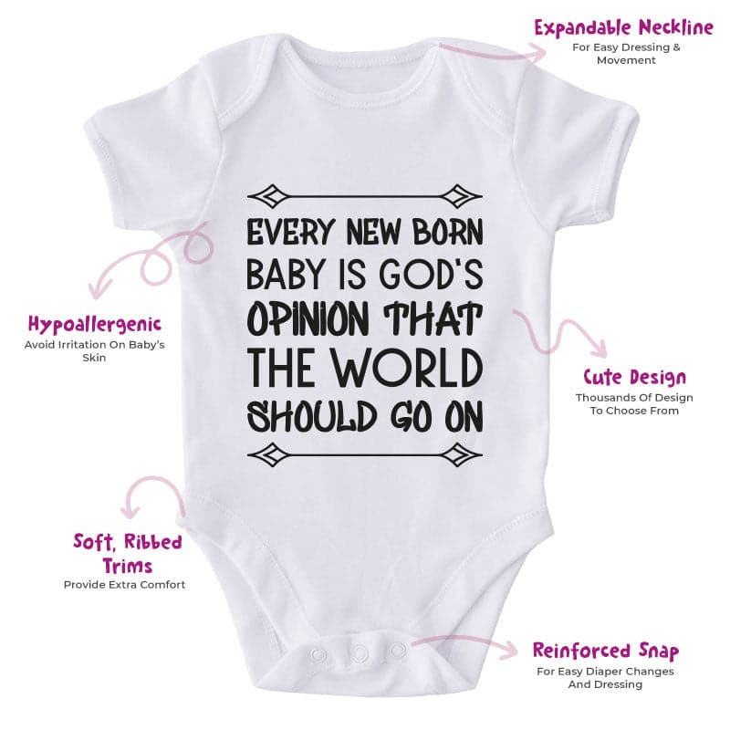 Every New Born Baby Is God's Opinion That The World Should Go On-Onesie-Adorable Baby Clothes-Clothes For Baby-Best Gift For Papa-Best Gift For Mama-Cute Onesie