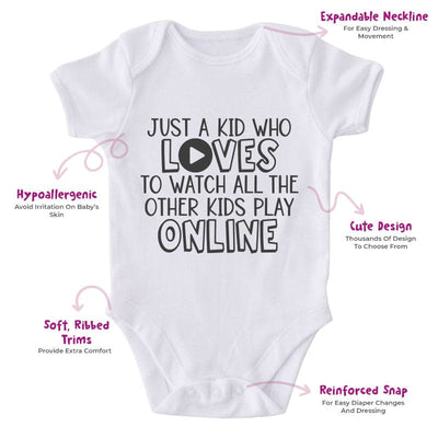 Just A Kid Who Loves To Watch All The Other Kids To Play Online-Onesie-Adorable Baby Clothes-Clothes For Baby-Best Gift For Papa-Best Gift For Mama-Cute Onesie