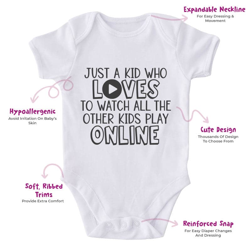 Just A Kid Who Loves To Watch All The Other Kids To Play Online-Onesie-Adorable Baby Clothes-Clothes For Baby-Best Gift For Papa-Best Gift For Mama-Cute Onesie