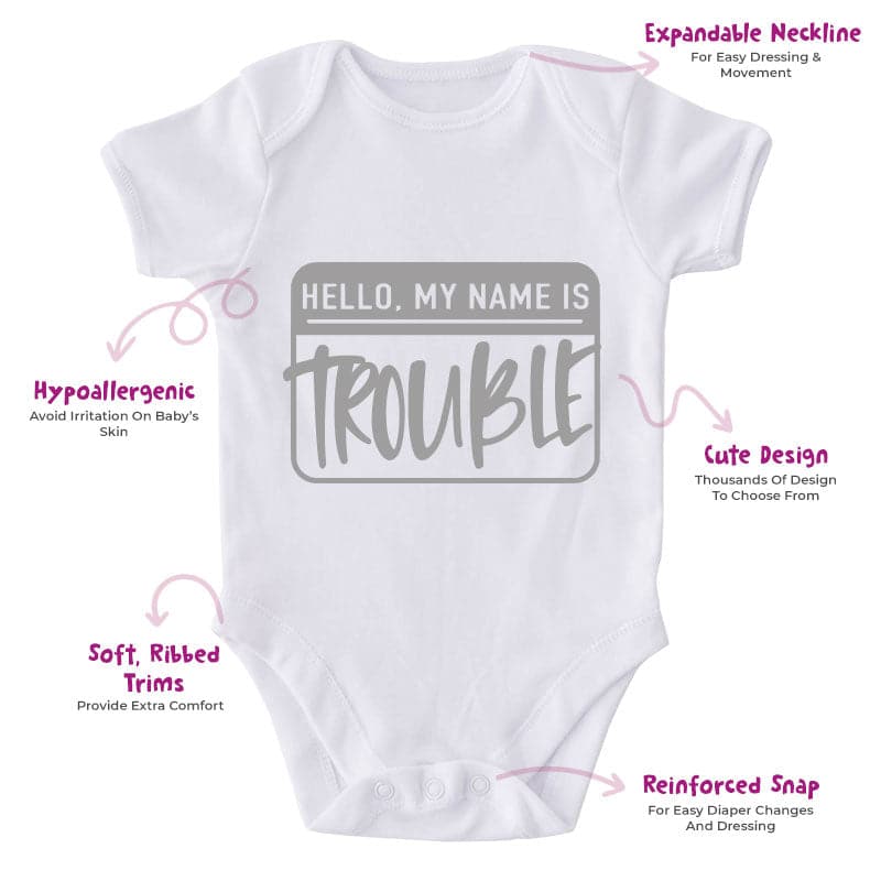 Hello My Name  Is Trouble-Funny Onesie-Adorable Baby Clothes-Clothes For Baby-Best Gift For Papa-Best Gift For Mama-Cute Onesie