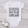 You Never Realized How Funny And Crazy You Look Until You Make A Baby Laugh-Funny Onesie-Adorable Baby Clothes-Clothes For Baby-Best Gift For Papa-Best Gift For Mama-Cute Onesie