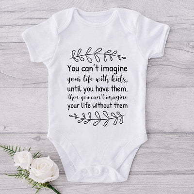 You Can't Imagine Your Life With Kids, Until You Have Them, Then You Can't Imagine Your Life Without Them-Onesie-Adorable Baby Clothes-Clothes For Baby-Best Gift For Papa-Best Gift For Mama-Cute Onesie