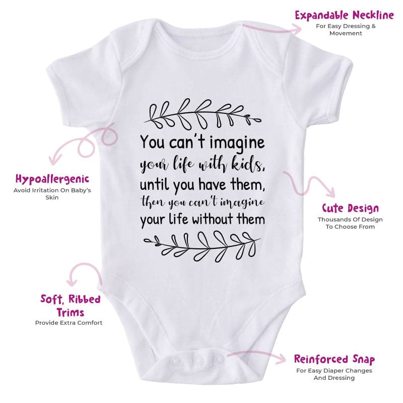 You Can't Imagine Your Life With Kids, Until You Have Them, Then You Can't Imagine Your Life Without Them-Onesie-Adorable Baby Clothes-Clothes For Baby-Best Gift For Papa-Best Gift For Mama-Cute Onesie