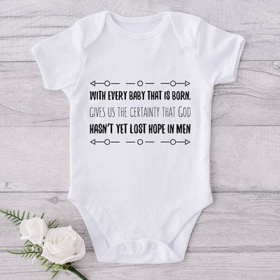 With Every Baby That Is Born. Gives Us The Certainty That God Hasn't Yet Lost Hope In Men-Onesie-Adorable Baby Clothes-Clothes For Baby-Best Gift For Papa-Best Gift For Mama-Cute Onesie