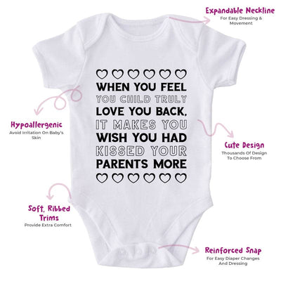 When You Feel You Child Truly Love You Back, It Makes You Wish You Had Kissed Your Parents More-Onesie-Adorable Baby Clothes-Clothes For Baby-Best Gift For Papa-Best Gift For Mama-Cute Onesie
